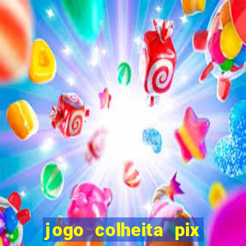 jogo colheita pix paga mesmo